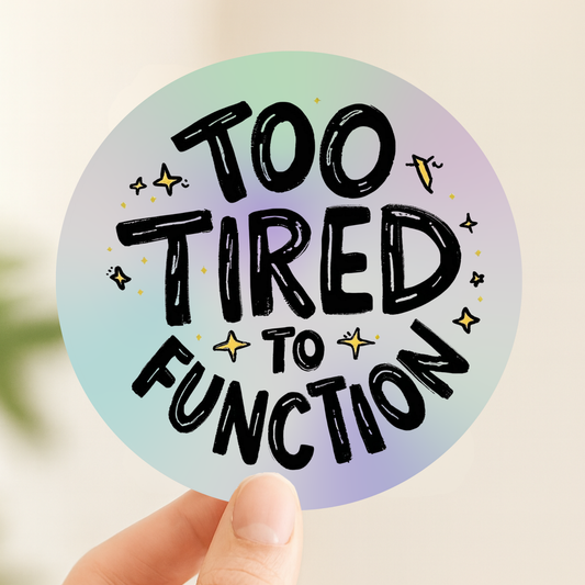 Too Tired to Function Rainbow Quote | Relatable | Holographic Foil | Kiss-Cut Sticker